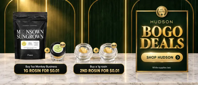 Hudson BOGO deals: buy 1oz Monkey Business, get a 1g rosin for $0.01, or buy a 1g rosin and get a 2nd rosin for $0.01. While supplies last.