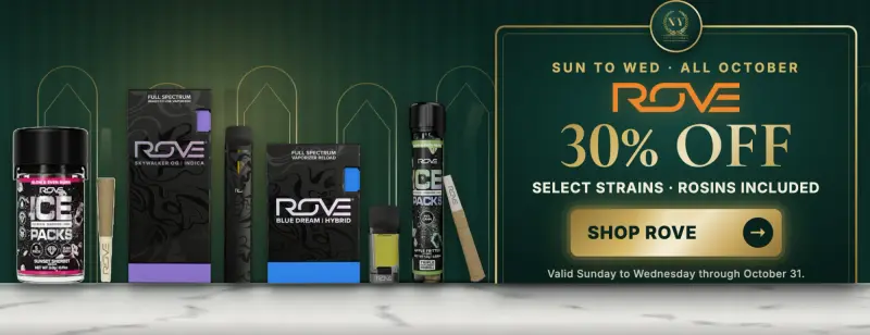 Rove 30% off select strains, rosins included. Valid Sunday to Wednesday through October 31.