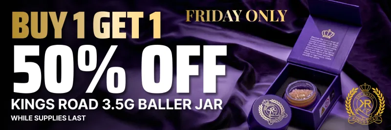 Friday only: buy 1 get 1 50% off Kings Road 3.5g Baller Jar. While supplies last.